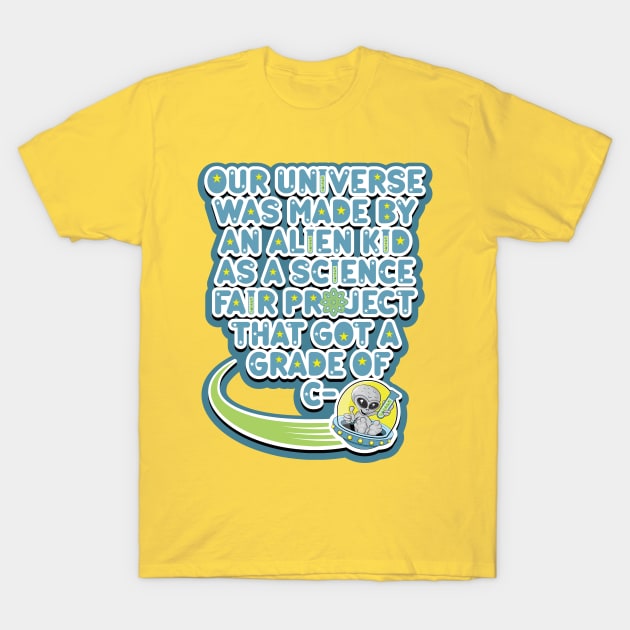 Our universe was made by an alien kid as a science fair project that got a grade of C-. Cartoon alien grey holding a test tube in a UFO T-Shirt by RobiMerch